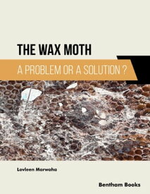 The Wax Moth: A Problem or a Solution?【電子書籍】[ Lovleen Marwaha ]