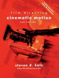 Film Directing Cinematic Motion A Workshop for Staging Scenes【電子書籍】[ Steven Katz ]