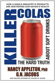 Killer Colas The Hard Truth About Soft Drinks【電子書籍】[ Nancy Appleton ]
