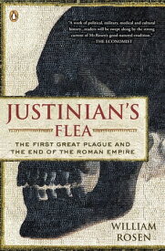 Justinian's Flea The First Great Plague and the End of the Roman Empire【電子書籍】[ William Rosen ]