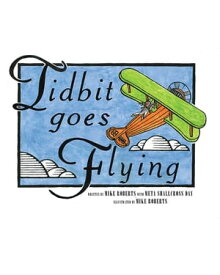 Tidbit Goes Flying【電子書籍】[ Mike Roberts ]
