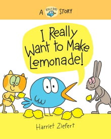 I Really Want to Make Lemonade! (Really Bird Stories #4)【電子書籍】[ Harriet Ziefert ]