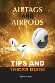 AirTags and Airpods Tips and Tricks Guide【電子書籍】[ Steven Walryn ]