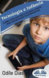 Tecnolog?a E Infancia Como Educar A Sus Hijos Lejos De Los Aparatos Electr?nicos【電子書籍】[ Odile Dias ]