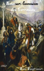 Note sur l’invasion des Sarrasins dans le Lyonnais ( Edition int?grale ) annot?【電子書籍】[ Aim? Vingtrinier ]