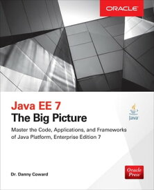 Java EE 7: The Big Picture The Big Picture【電子書籍】[ Dr Danny Coward ]
