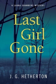 Last Girl Gone A Laura Chambers Novel【電子書籍】[ J. G. Hetherton ]