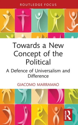 Towards a New Concept of the Political A Defence of Universalism and Difference