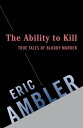 The Ability to Kill【電子書籍】[ Eric Ambler ]
