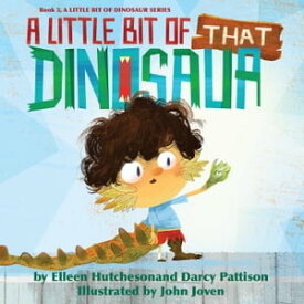 A Little Bit of That Dinosaur A Little Bit of Dinosaur Series, #3【電子書籍】[ Darcy Pattison ]