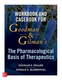 Workbook and Casebook for Goodman and Gilman’s The Pharmacological Basis of Therapeutics【電子書籍】[ Douglas Rollins ]