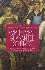 Employment Guarantee Schemes Job Creation and Policy in Developing Countries and Emerging Markets【電子書籍】