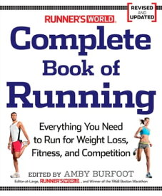 Runner's World Complete Book of Running Everything You Need to Run for Weight Loss, Fitness, and Competition【電子書籍】[ Amby Burfoot ]