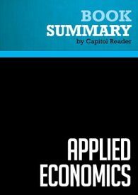 Summary: Applied Economics Review and Analysis of Thomas Sowell's Book【電子書籍】[ BusinessNews Publishing ]