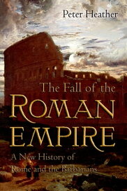 The Fall of the Roman Empire: A New History of Rome and the Barbarians A New History of Rome and the Barbarians【電子書籍】[ Peter Heather ]