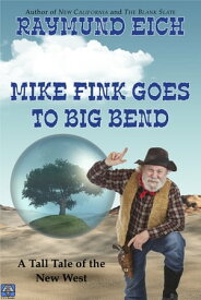 Mike Fink Goes To Big Bend【電子書籍】[ Raymund Eich ]