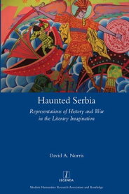 Haunted Serbia Representations of History and War in the Literary Imagination【電子書籍】[ David Norris ]