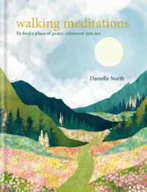 Walking Meditations To find a place of peace, wherever you are【電子書籍】[ Danielle North ]