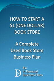 How To Start A $1 (One Dollar) Book Store: A Complete Used Book Store Business Plan【電子書籍】[ In Demand Business Plans ]