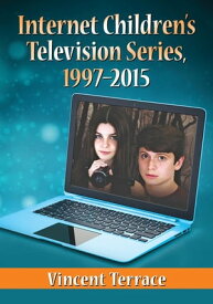 Internet Children's Television Series, 1997-2015【電子書籍】[ Vincent Terrace ]