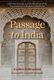 Passage to India Abhishikt?nanda and the Retrieval of the Supernatural in Roman Catholicism【電子書籍】[ Enrico Beltramini ]
