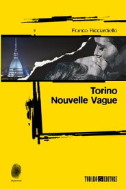 Torino Nouvelle Vague【電子書籍】[ Franco Ricciardiello ]