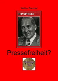 Pressefreiheit? Der Skandal um den SPIEGEL【電子書籍】[ Walter Brendel ]