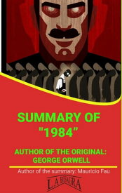 Summary Of "1984" By George Orwell UNIVERSITY SUMMARIES【電子書籍】[ MAURICIO ENRIQUE FAU ]