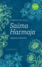 Saima Harmaja - legenda jo el?ess??n【電子書籍】[ Kaarina Helakisa ]