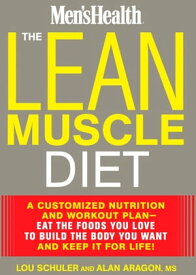 The Lean Muscle Diet A Customized Nutrition and Workout Plan--Eat the Foods You Love to Build the Body You Want and Keep It for Life!【電子書籍】[ Lou Schuler ]