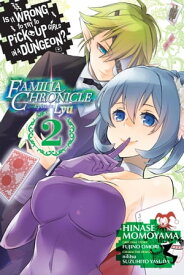 Is It Wrong to Try to Pick Up Girls in a Dungeon? Familia Chronicle Episode Lyu, Vol. 2 (manga)【電子書籍】[ Fujino Omori ]