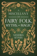 A Miscellany of Fairy Folk, Myths, and Magic
