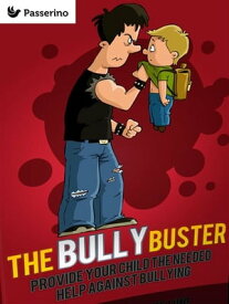 Bully Buster Provide Your Child The Needed Help Against Bullying【電子書籍】[ Passerino Editore ]