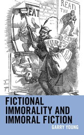 Fictional Immorality and Immoral Fiction【電子書籍】[ Garry Young ]