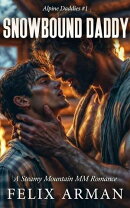 Alpine Daddies: Snowbound Daddy: A Steamy Mountain MM Romance