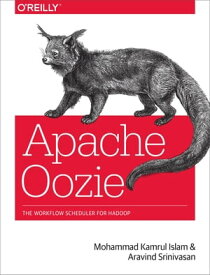 Apache Oozie The Workflow Scheduler for Hadoop【電子書籍】[ Aravind Srinivasan ]