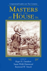 Masters Of The House Congressional Leadership Over Two Centuries【電子書籍】[ Roger H. Davidson ]