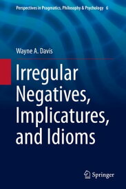 Irregular Negatives, Implicatures, and Idioms【電子書籍】[ Wayne A. Davis ]