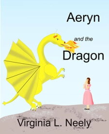 Aeryn and the Dragon Lady Aeryn, Dragon Tamer, #1【電子書籍】[ Virginia L. Neely ]