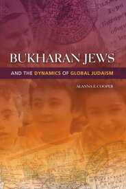 Bukharan Jews and the Dynamics of Global Judaism【電子書籍】[ Alanna E. Cooper ]