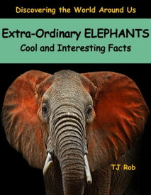 Extra-Ordinary Elephants Cool and Interesting Facts (Age 6 and above)【電子書籍】[ TJ Rob ]