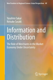 Information and Distribution The Role of Merchants in the Market Economy Under Uncertainty【電子書籍】[ Yasuhiro Sakai ]