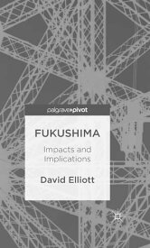 Fukushima Impacts and Implications【電子書籍】[ D. Elliott ]