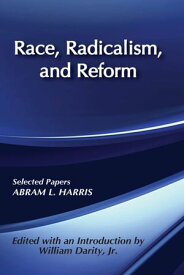 Race, Radicalism, and Reform Selected Papers【電子書籍】