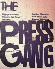 The Press Gang Writings on Cinema from New York Press, 1991-2011【電子書籍】[ Matt Zoller Seitz ]