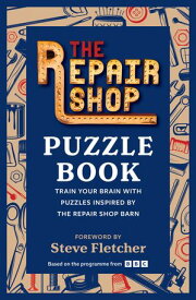 The Repair Shop Puzzle Book Train your brain with puzzles inspired by the Repair Shop barn【電子書籍】[ The Repair Shop ]