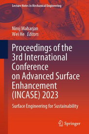 Proceedings of the 3rd International Conference on Advanced Surface Enhancement (INCASE) 2023 Surface Engineering for Sustainability【電子書籍】
