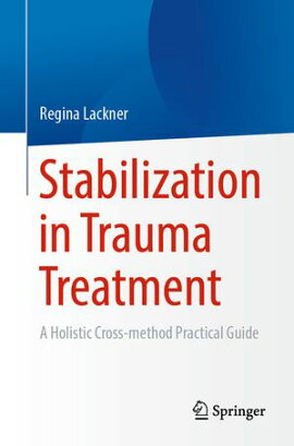 Stabilization in Trauma Treatment A Holistic Cross-method Practical Guide