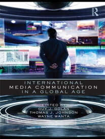 International Media Communication in a Global Age【電子書籍】