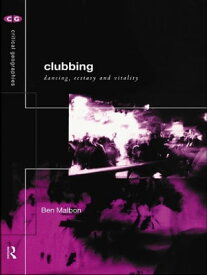 Clubbing Dancing, Ecstasy, Vitality【電子書籍】[ Ben Malbon ]